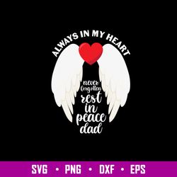 Always In My Heart Never Forgotten Rest In Peace Dad Svg, Dad Svg, Png Dxf Eps File