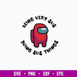 Among Us Being Very Sus Doing Sus Things Svg, Among Us Svg, Png Dxf Eps Digital File