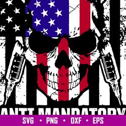Anti Mandatory Vaccine Care Against Svg, Skull, American Flag Svg, Png Dxf Eps File