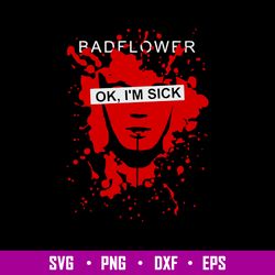 Badflower Ok Im Sick Svg, Badflower Svg, Png Dxf Eps Digital File
