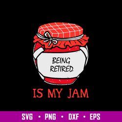 Being Retired Is My Jam Svg, Being Retired Quotes Svg, Png Dxf Eps File