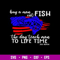 Buy A Man Eat Fish The Day Teach Man To Le Time Svg, Flag American Svg, Png Dxf Eps File
