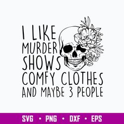 I Like Murder Shows Comfy Clothes And Maybe 3 People Svg, Funny Svg, Png Dxf Eps File