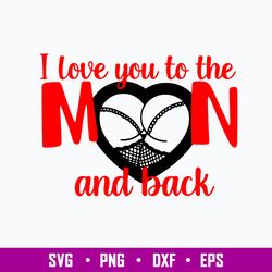 I Love You To The Moon And Back Svg, Moon Svg, Png Dxf Eps File