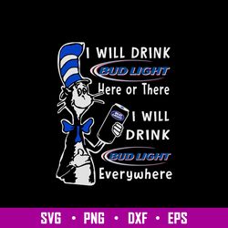 I Will Drink Bud Light Here Or There I Will Drink Bud Light Everwhere Svg, Bud Light Svg, Cat In The Hat Svg, Png Dxf Ep