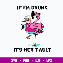 If I_m Drunk It_s Her Fault Svg, Flamingo Svg, Png Dxf Eps File
