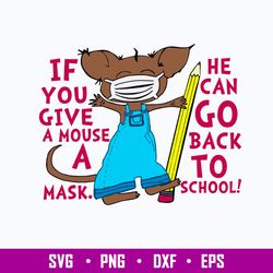 If You Give A Mouse A Mask He Can Go Back To School Svg, Png Dxf Eps File