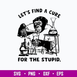 Let_s Find A Cure For The Stupid Svg, Cure For Stupid Svg, Png Dxf Eps File