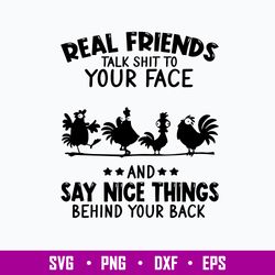 Real Friends Talk Shit To Your Face Say Nice Things Behind Your Back Svg, Png Dxf Eps File