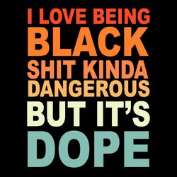 I Love Being Black Its Dope BLM Proud SVG, Black Month Svg, Black History Month