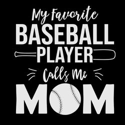 My Favorite Baseball Player Calls Me Mom SVG Silhouette