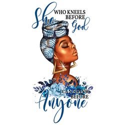 She Who Kneels Before God Can Stand Anyone Svg, Black Month Svg, Black History Month