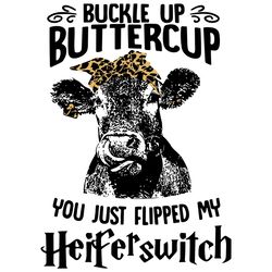 Buckle Up Buttercup You Just Flipped My Heifer Switch Cow SVG, Cow Mom Svg