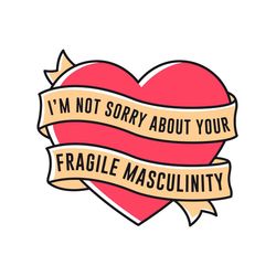 Im Not Sorry About Your Fragile Masculinity Svg, Feminist Svg, Heart Svg