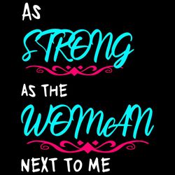 As Strong As The Woman Next To Me Svg, Feminist Svg, Women Svg