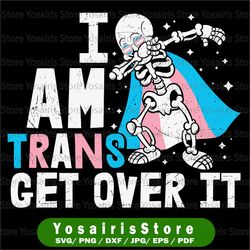 I am Trans Get Over It Png, gay pride gift, LGBT Png