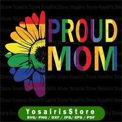 PROUD Mom Rainbow Sunflower svg/ Support LGBTQ svg/ Gay Lesbian Mom  / lgbt son daughter child / Ally Png/ Rainbow dots