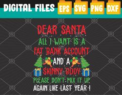 Dear Santa All I Want Is A Fat Bank Account And Skinny Body Svg, Svg, Eps, Png, Dxf, Digital Download