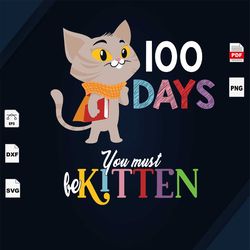 100 Days You Must Be Kitten, Happy 100 Days Of School, Kitten svg, Kitten lover, Cat vector, 100th Day Of School, Happy