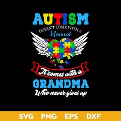 Autism Doesn't Come With A Manual It Comes With A grandma Who Never Gives Up Svg, Mother's Day Svg Digital File