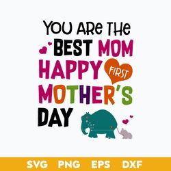 You Are The Best Mom happy Mother's Day Svg, Mother's Day Svg, Png Dxf Eps Digital File