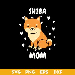 Shiba Mom Svg, Dog Mom Svg, Shiba Svg, Mother's Day Svg, Png Dxf Eps Digital File