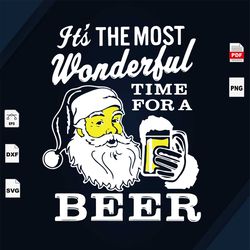 It's The Most Wonderful Time For A Beer, Santa Svg, Santa Clause, Christmas Svg, Christmas Gifts, Merry Christmas, Chris