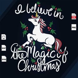 I Believe In The Magic Of Christmas, Unicorn Svg, Christmas Svg, Unicorn, Christmas, Unicorn Party, Unicorn Birthday, Un