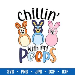 Chillin' With My Peeps Bluey Svg, Easter Bluey Friends Svg, Bluey Svg, Happy Easter Svg, Png Dxf Eps Digital File