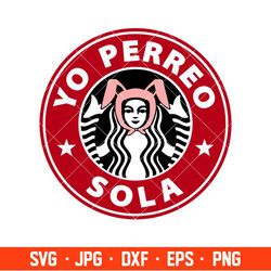 Yo Perreo Sola Svg, Starbucks Coffee Ring Svg, Bad Bunny Svg, Cricut, Silhouette Vector Cut File