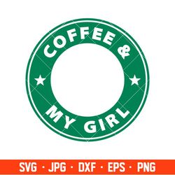 Coffee & My Girl Svg, Starbucks Coffee Ring Svg, Boss Girl Svg, Cricut, Silhouette Vector Cut File