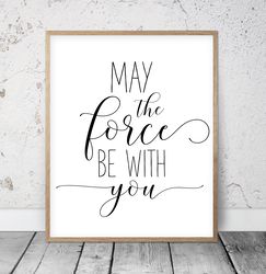 May The Force Be With You, Printable Childrens Wall Decor, Inspirational Quotes, Teacher Classroom Decor, Nursery Prints