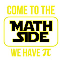 Come To The Math Side We Have Pi SVG PNG