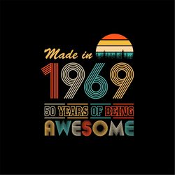 Made In 1969 50 Years Of Being Awesome Vintage SVG PNG