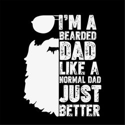 I'm A Beard Dad Like A Normal Dad Just Better SVG Silhouette