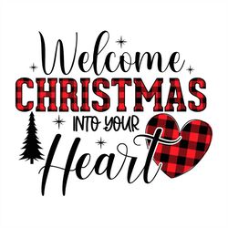 Welcome Christmas Into Your Heart Buffalo Plaid Pattern PNG Sublimation Design
