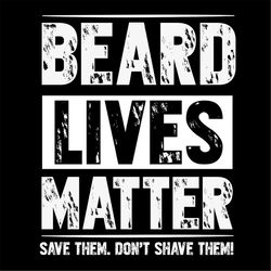 Beard Lives Matter Save Them Don't Shave Them SVG Silhouette