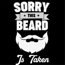 Sorry This Beard Is Taken Beauty Beard SVG Silhouette