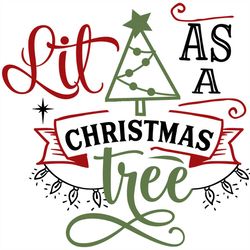 Lit as a Christmas Tree SVG PNG, Christmas Sayings SVG