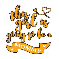 This Girl Is Going to Be a Mommy SVG PNG, Baby SVG