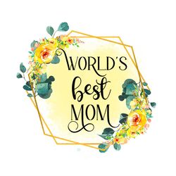World's Best Mom Flowers SVG PNG, Mom Lovers SVG