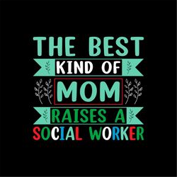 The Best Kind of Mom Raises a Social Worker SVG PNG