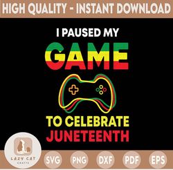 Juneteenth Gamer Svg, I Paused My Game To Celebrate Juneteeth Svg, Juneteenth Svg, Juneteenth Party Svg, Juneteenth Gift