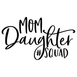 Mom Daughter Squad Silhouette SVG, Mother Daughter SVG