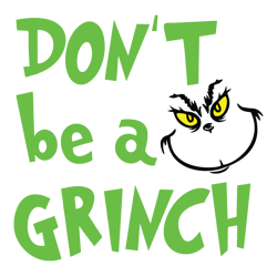 Don't Be A Grinch Svg, Grinch Christmas Svg, The Grinch Svg, Grinch Hand Svg, Grinch Face Png File Cut Digital Download