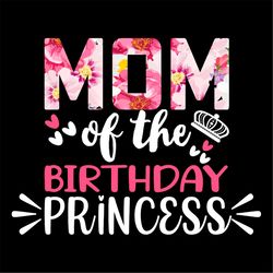 Mom of the Birthday Princess Crown SVG PNG, Birthday Princess SVG