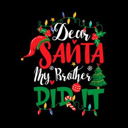 Dear Santa My Brother Did It Christmas SVG PNG