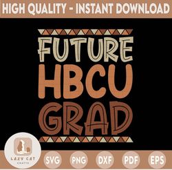 Future HBCU Grad Svg, History Black College Svg, Hbcu Graduate, Future HBCU Black History Month, American African Pride,