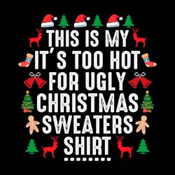 This Is My Its Too Hot For Ugly Christmas Sweaters Shirt SVG PNG