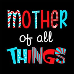 Mother of all Things SVG PNG, Mothers Day Sayings SVG